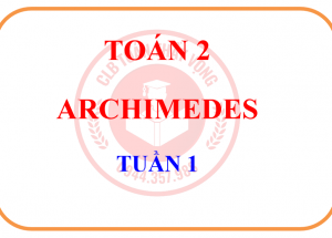 TOÁN 2 – ARCHIMEDES – TUẦN 1