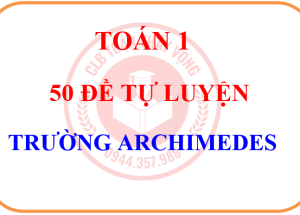 TOÁN 1 – 50 ĐỀ TỰ LUYỆN TOÁN TRƯỜNG ARC