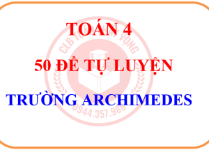 TOÁN 4 – 50 ĐỀ TỰ LUYỆN TOÁN TRƯỜNG ARC